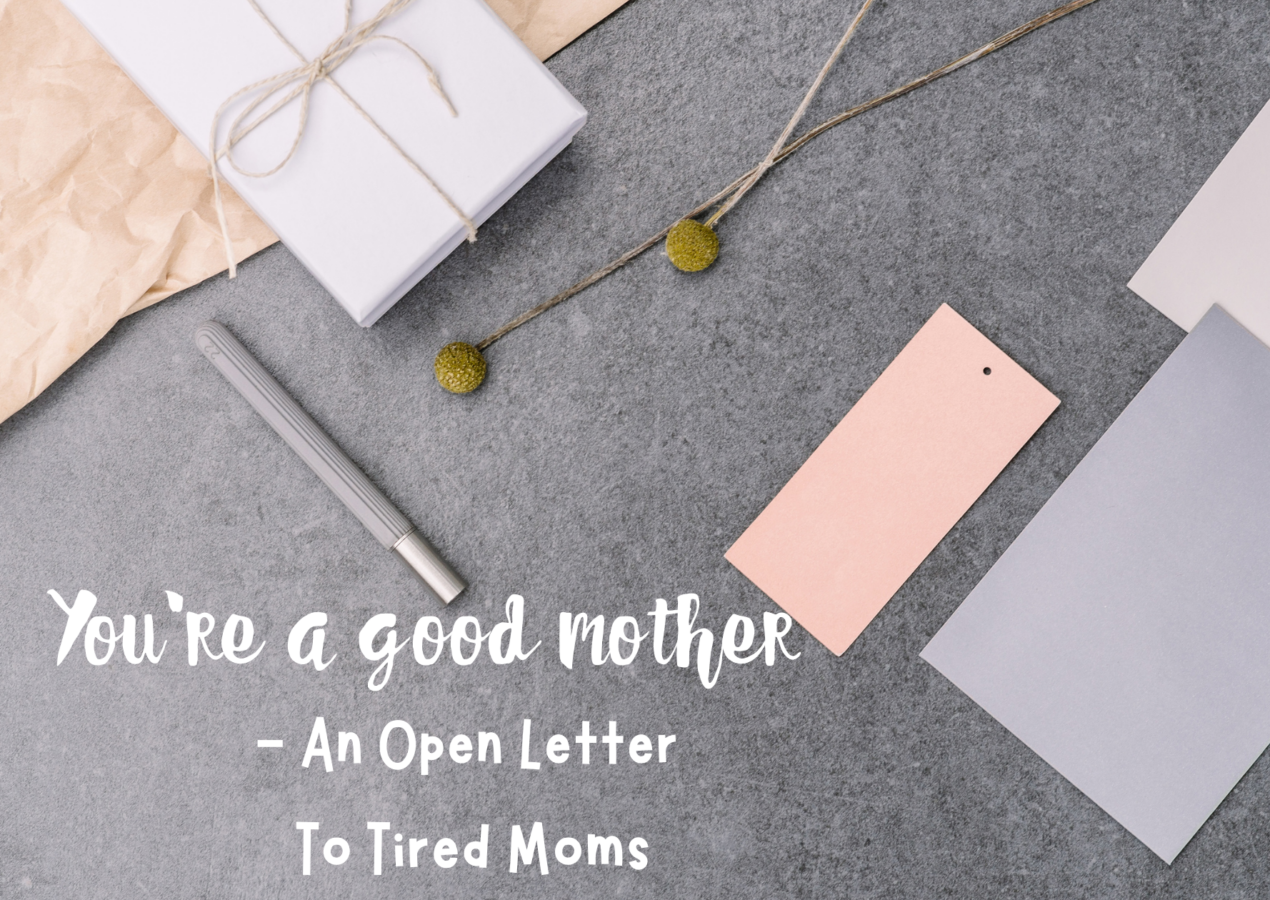 You’re a good mother- an open letter to tired moms